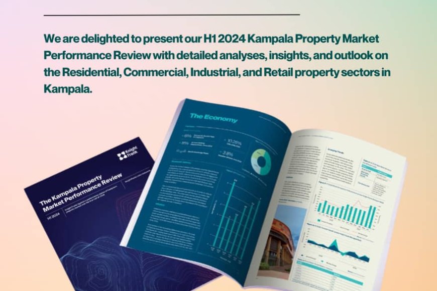 Knight Frank Releases H1 2024 Kampala Property Market Performance Review and Outlook